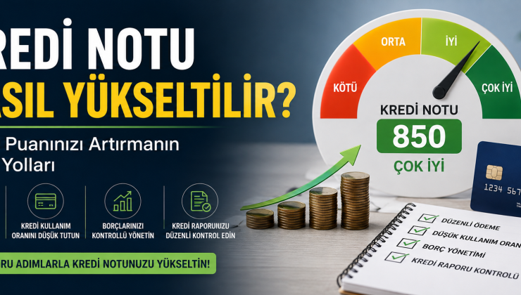 Kredi Notunuz Düşük mü? Uzmanların Önerdiği 10 Etkili Yöntem
